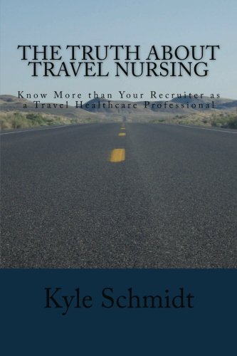 The Truth About Travel Nursing: Know More than Your Recruiter as a Travel Healthcare Professional