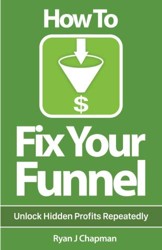 How To Fix Your Funnel: Maximizing Business Profit with Infusionsoft's Automation Software