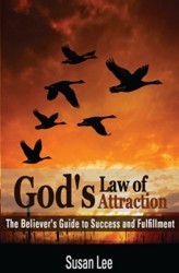 God's Law of Attraction: The Believer's Guide to Success and Fulfillment