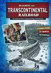 You Choose Engineering Marvels Building the Transcontinental Railroad an Interactive Engineering Adventure
