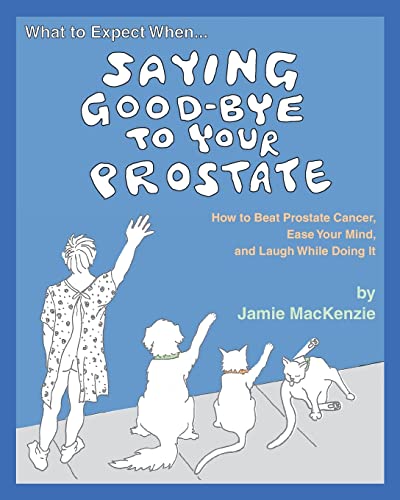 What to Expect When...SAYING GOOD-BYE TO YOUR PROSTATE