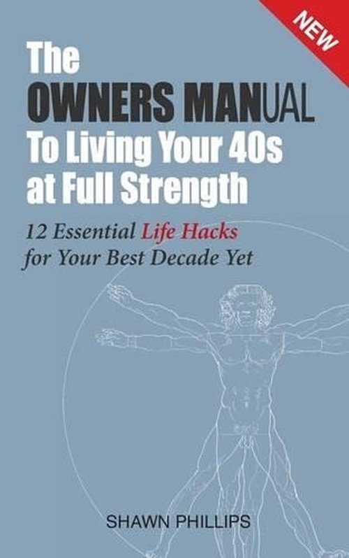The Owners Manual to Living Your 40's at Full Strength
