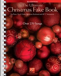 The Ultimate Christmas Fake Book - 6th Edition for Piano, Vocal, Guitar, Electronic Keyboard & All "C" Instruments