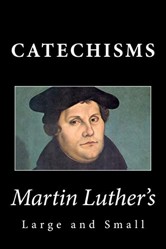 Martin Luther's Large & Small Catechisms