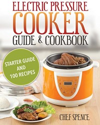 Electric Pressure Cooker Guide and Cookbook