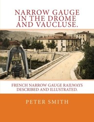 Narrow gauge in the Drome and Vaucluse.: French narrow gauge railways described and illustrated.