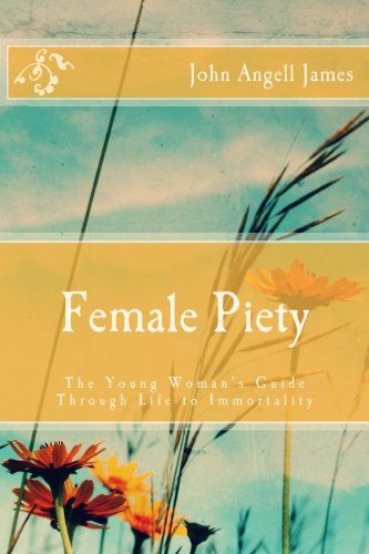 Female Piety The Young Womans Guide through Life to Immortality