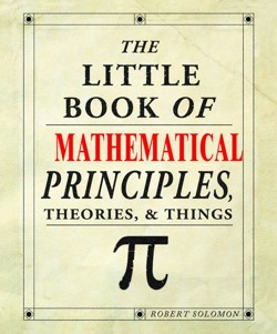 The Little Book of Mathematical Principles, Theories and Things
