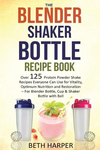 The Blender Shaker Bottle Recipe Book