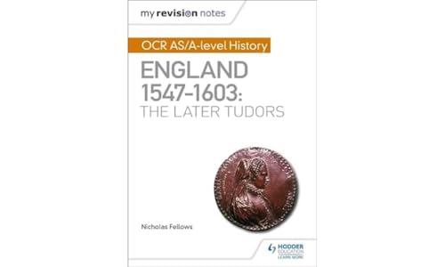 My Revision Notes: OCR AS/A-level History: England 1547–1603: the Later Tudors