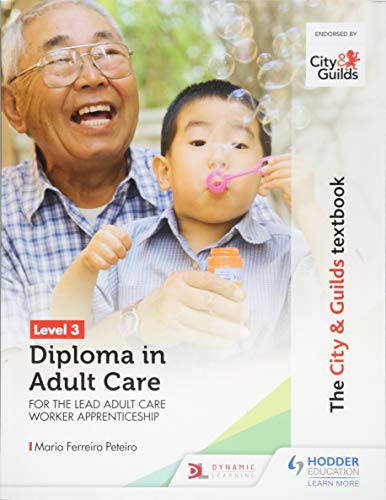 The City & Guilds Textbook Level 3 Diploma in Adult Care for the Lead Adult Care Worker Apprenticeship