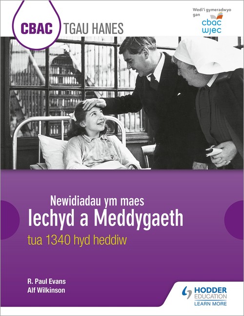 CBAC TGAU HANES: Newidiadau ym maes Iechyd a Meddygaeth tua 1340 hyd heddiw (WJEC GCSE History: Changes in Health and Medicine c.1340 to the present day Welsh-language edition)