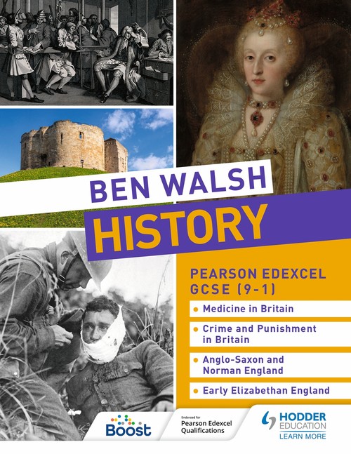 Ben Walsh History: Pearson Edexcel GCSE (91): Medicine in Britain, Crime and Punishment in Britain, Anglo-Saxon and Norman England and Early Elizabethan England
