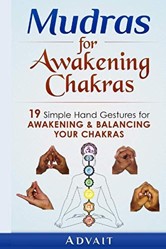 Mudras for Awakening Chakras  Simple Hand Gestures for Awakening and Balancing Your Chakras  A Beginners Guide to Opening and Balancing Your Chakras  Volume