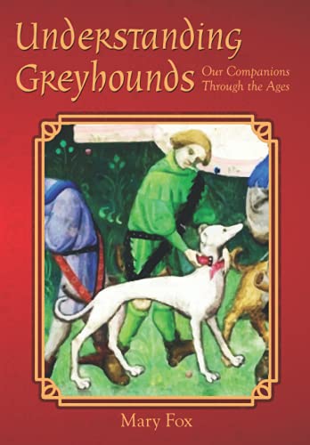 Understanding Greyhounds; Our Companions Through the Ages