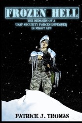 Frozen Hell: The Memoirs of a USAF Security Forces Defender in Minot AFB