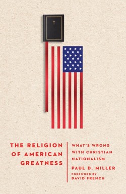 The Religion of American Greatness  Whats Wrong with Christian Nationalism