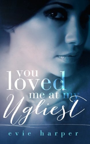 You Loved Me At My Ugliest: Volume 3