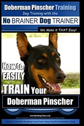 Doberman Pinscher Training Dog Training with the No BRAINER Dog TRAINER WE Make it THAT Easy!