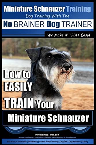 Miniature Schnauzer Training Dog Training with the No BRAINER Dog TRAINER We make it THAT Easy!