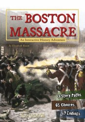 The You Choose History Boston Massacre an Interactive History Adventure