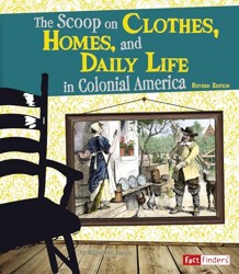 The Life in the American Colonies Scoop on Clothes, Homes, and Daily Life in Colonial America