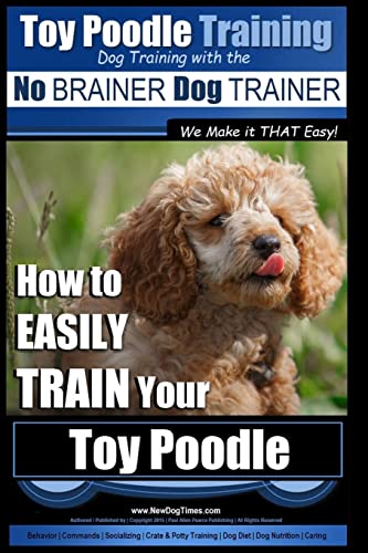 Toy Poodle Training Dog Training with the No BRAINER Dog TRAINER We Make it THAT Easy!