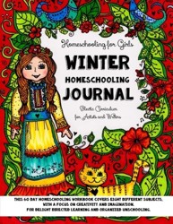 Homeschooling for Girls - Winter Homeschooling Journal - Eclectic Curriculum for Artists and Writers: This 60 Day Homeschooling Workbook Covers Eight ... Unschooling. For Ages 9 to 17: Volume 3