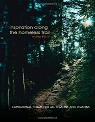 Inspiration Along the Homeless Trail: Inspirational Poems for All Seasons and Reasons