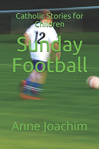 Catholic Stories for Children: Sunday Football (My First Holy Communion)