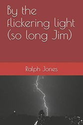 By the flickering light (so long Jim)