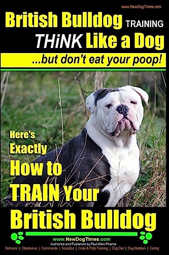 British Bulldog Training THiNK Like a Dog...But Don't Eat your Poop!