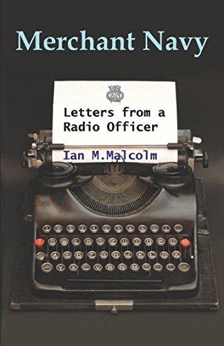 Merchant Navy: Letters from a Radio Officer: Brocklebank, Marconi, Redifon, Crown Agents, Clan Line, RFA, Ferranti