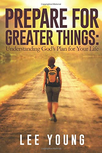 Prepare For Greater Things: Understanding God's Plan for Your Life