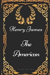 The American: By Henry James - Illustrated