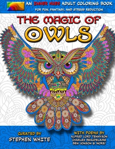 The Magic of Owls - An Inner Hues Adult Coloring Book: Fun, Fantasy, and Stress Reduction combining Art, Nature, Poetry, and Music for Relaxation, Meditation, and Creativity.: Volume 2