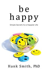 Be Happy: Simple Secrets to a Happier Life