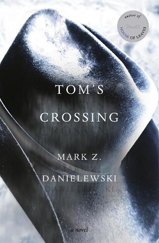 Mark Z Danielewski - Tom's Crossing: A Novel