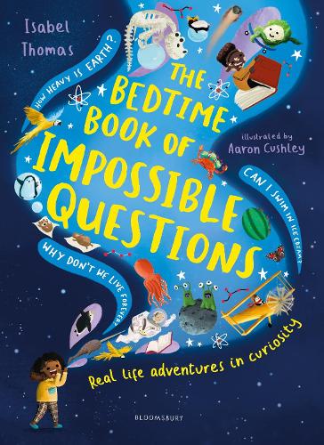 Thomas, Isabel - The Bedtime Book of Impossible Questions: Solving children’s weird and wonderful questions with SCIENCE!