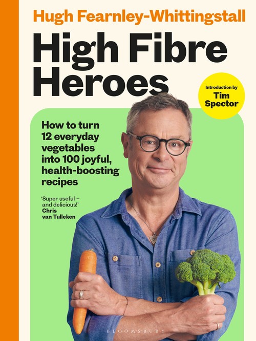 Hugh Fearnley-Whittingstall - High Fibre Heroes: THE INSTANT SUNDAY TIMES BESTSELLER. How to turn 12 everyday vegetables into 100 joyful, health-boosting recipes