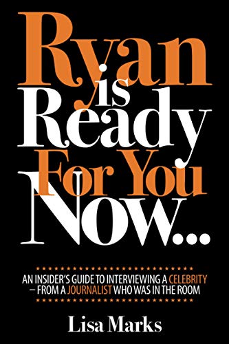 Ryan is Ready For You Now...: An insider's guide to interviewing a celebrity - from a journalist who was in the room