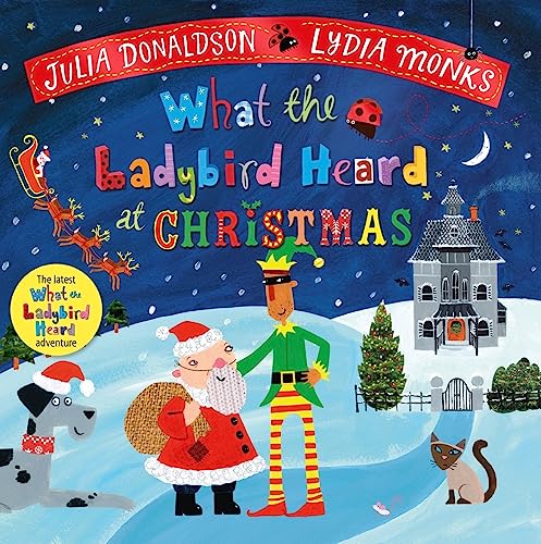 Donaldson, Julia - What the Ladybird Heard at Christmas: A bestselling Christmas adventure