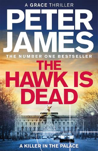James, Peter - The Hawk Is Dead: Roy Grace Returns In This Royally Pulse-Pounding Crime Thriller From The Multimillion-Copy Bestselling Author: 21 (Roy Grace, 21)