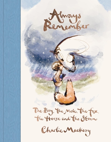 Mackesy, Charlie - Always Remember: The Boy, the Mole, the Fox, the Horse and the Storm, New from Charlie Mackesy