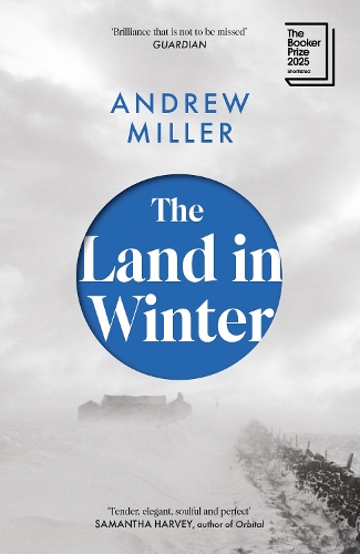 Miller, Andrew - The Land in Winter: the 2025 Booker Prize-shortlisted 'word-of-mouth favourite' - Financial Times
