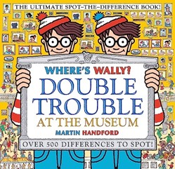 Where's Wally? Double Trouble at the Museum: The Ultimate Spot-the-Difference Book!