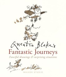 Quentin Blake's Fantastic Journeys: Fanciful Drawings and Surprising Situations