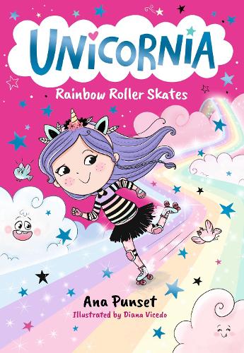 Ana Punset - Unicornia: Rainbow Roller Skates: The bestselling illustrated magical unicorn series for kids aged 5-8, perfect as a gift or for party bags