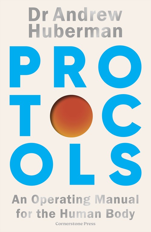 Andrew Huberman - Protocols: An Operating Manual for the Human Body