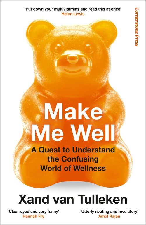 Xand Van Tulleken - Make Me Well: A Quest to Understand the Confusing World of Wellness